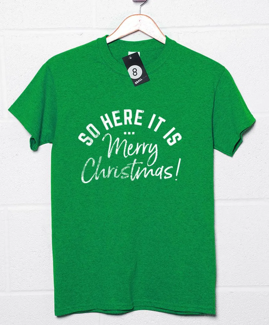So Here it is Merry Christmas T-Shirt